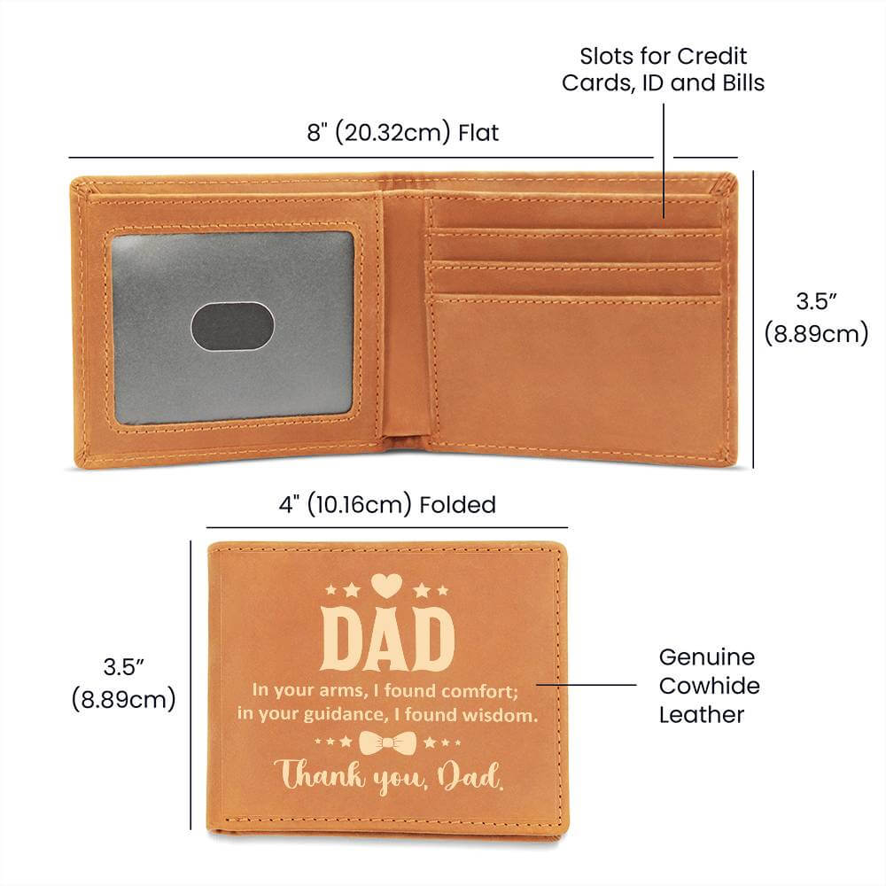 Dad, in your arms ... - Graphic Leather WalletGift a quality Graphic Leather Wallet! Made from full grain cowhide, it ages beautifully. Comes in a stylish gift box. Comes with a loving message card.Moving Phrases