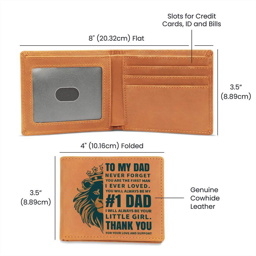 To My Dad, Never Forget - Graphic Leather WalletTell Dad, You will always be my #1 Dad. I will always be your little girl. Thank you for your love and support. Our Graphic Leather Wallet is the way to go!Moving Phrases