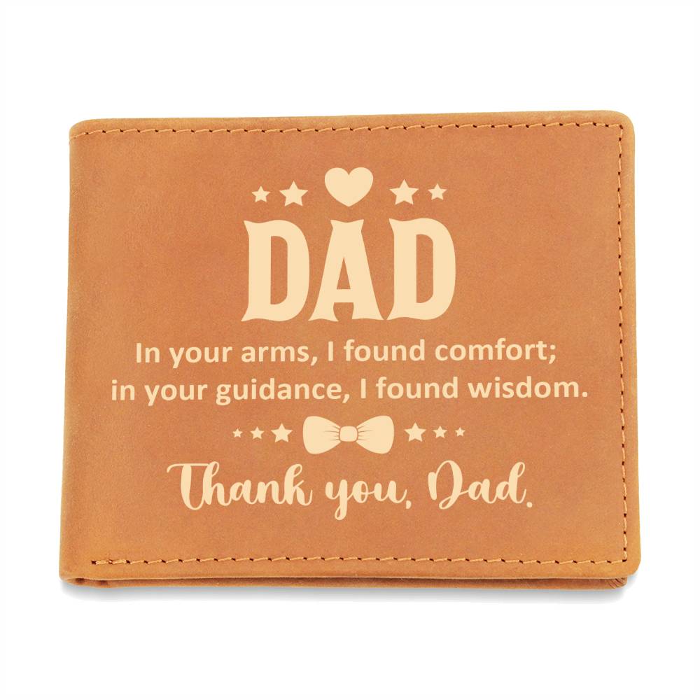 Dad, in your arms ... - Graphic Leather WalletGift a quality Graphic Leather Wallet! Made from full grain cowhide, it ages beautifully. Comes in a stylish gift box. Comes with a loving message card.Moving Phrases