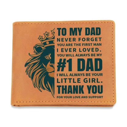 To My Dad, Never Forget - Graphic Leather WalletTell Dad, You will always be my #1 Dad. I will always be your little girl. Thank you for your love and support. Our Graphic Leather Wallet is the way to go!Moving Phrases