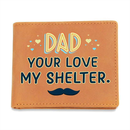 Dad your love my shelter - Graphic Leather WalletHere's a thoughtful and attractive gift for Dad. Our Graphic Leather Wallet is the way to go! This handsome bifold wallet exterior is made of the highestMoving Phrases