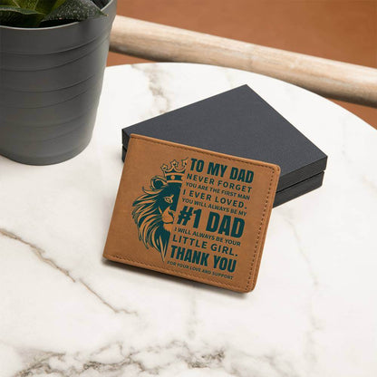 To My Dad, Never Forget - Graphic Leather WalletTell Dad, You will always be my #1 Dad. I will always be your little girl. Thank you for your love and support. Our Graphic Leather Wallet is the way to go!Moving Phrases