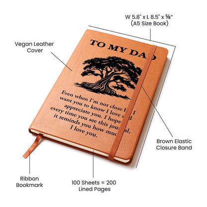 To My Dad, Even when I'm not close - Graphic Leather JournalVenture beyond with the Graphic Leather Journal. Ideal for goal setting and organization, it features a bookmark and elastic closure.Moving Phrases