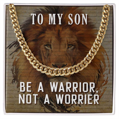 To My Son, Be a Warrior - Cuban Link ChainGift our Cuban Link Chain to your loved one. Available in stainless steel or 14K gold, it's perfect for any occasion. Comes with a thoughtful message.Moving Phrases