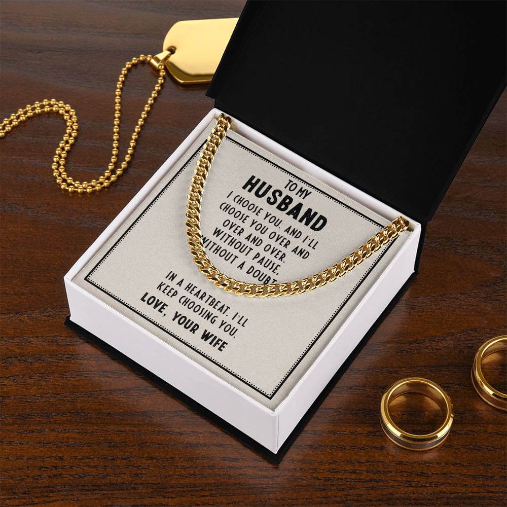 To My Husband, I choose you - Cuban Link ChainGift our Cuban Link Chain to your loved one. Available in stainless steel or 14K gold, it's perfect for any occasion. Comes with a thoughtful message.Moving Phrases