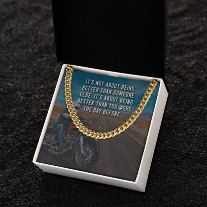 It's Not About Being Better - Cuban Chain LinkGift our Cuban Link Chain to your loved one. Available in stainless steel or 14K gold, it's perfect for any occasion. Comes with a thoughtful message.Moving Phrases