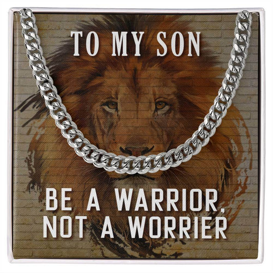 To My Son, Be a Warrior - Cuban Link ChainGift our Cuban Link Chain to your loved one. Available in stainless steel or 14K gold, it's perfect for any occasion. Comes with a thoughtful message.Moving Phrases