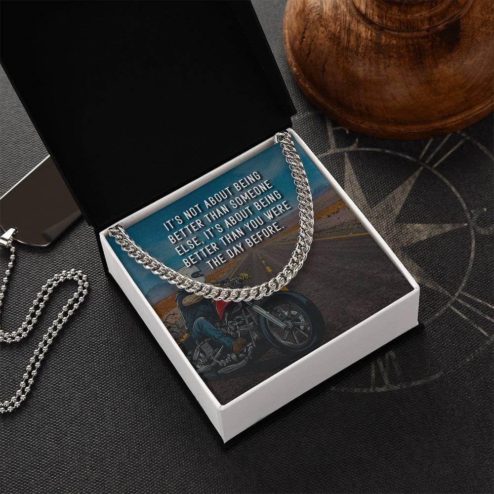 It's Not About Being Better - Cuban Chain LinkGift our Cuban Link Chain to your loved one. Available in stainless steel or 14K gold, it's perfect for any occasion. Comes with a thoughtful message.Moving Phrases