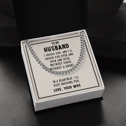 To My Husband, I choose you - Cuban Link ChainGift our Cuban Link Chain to your loved one. Available in stainless steel or 14K gold, it's perfect for any occasion. Comes with a thoughtful message.Moving Phrases