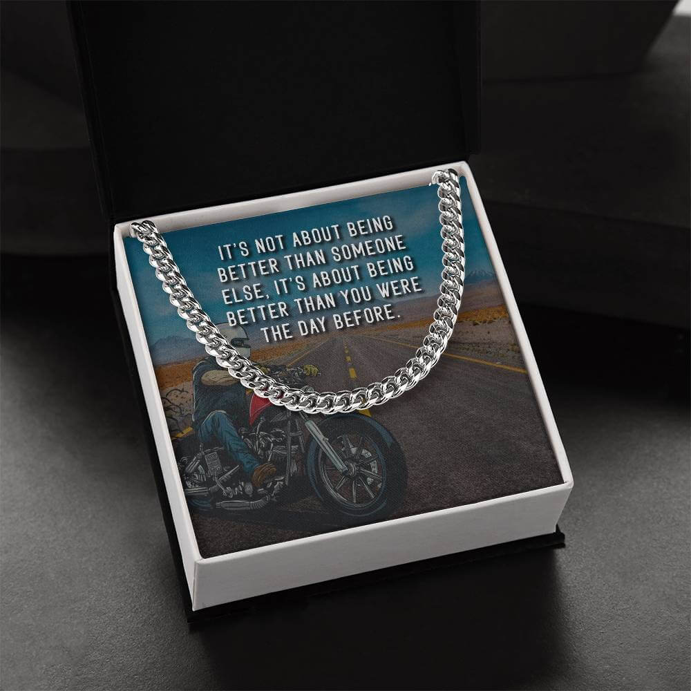 It's Not About Being Better - Cuban Chain LinkGift our Cuban Link Chain to your loved one. Available in stainless steel or 14K gold, it's perfect for any occasion. Comes with a thoughtful message.Moving Phrases