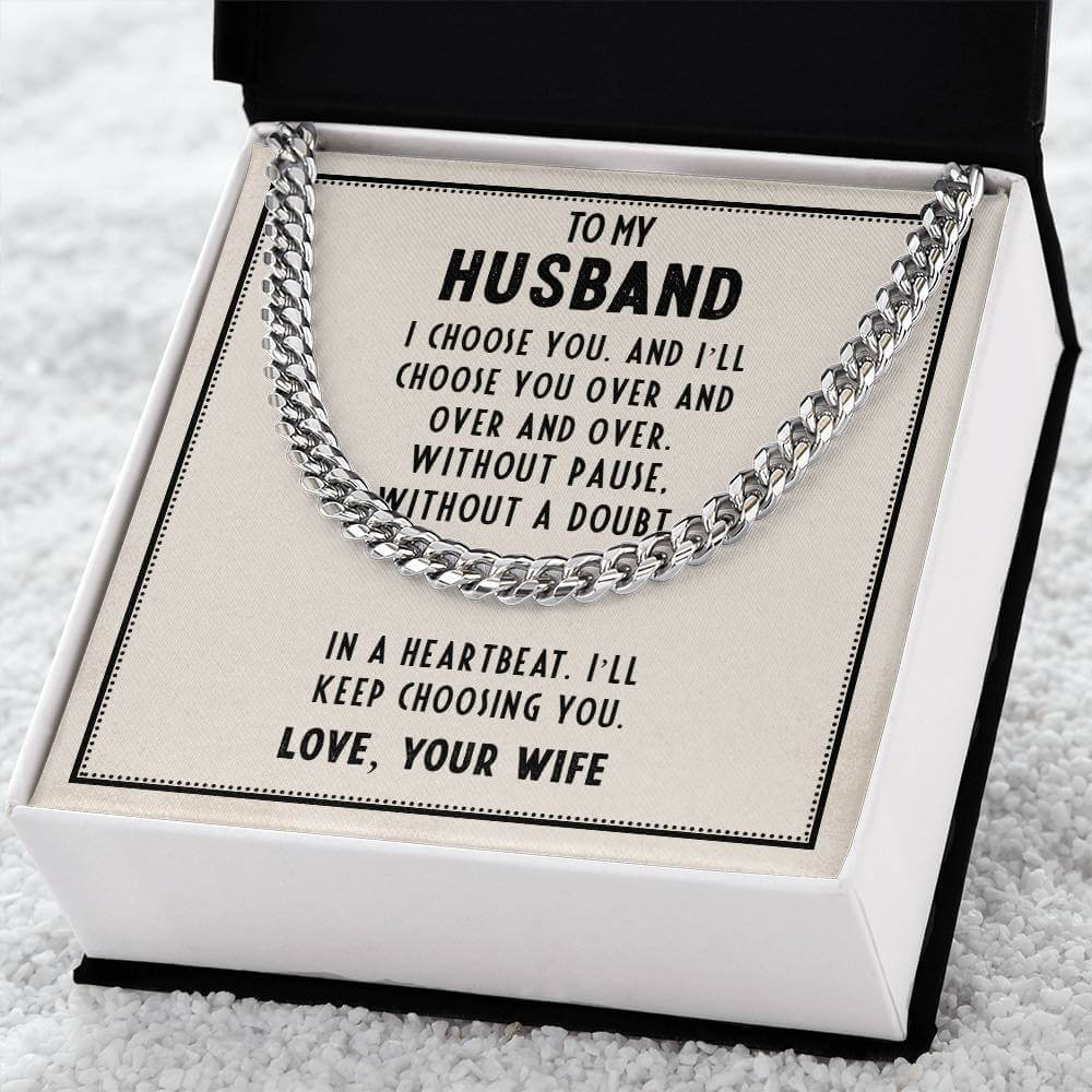 To My Husband, I choose you - Cuban Link ChainGift our Cuban Link Chain to your loved one. Available in stainless steel or 14K gold, it's perfect for any occasion. Comes with a thoughtful message.Moving Phrases