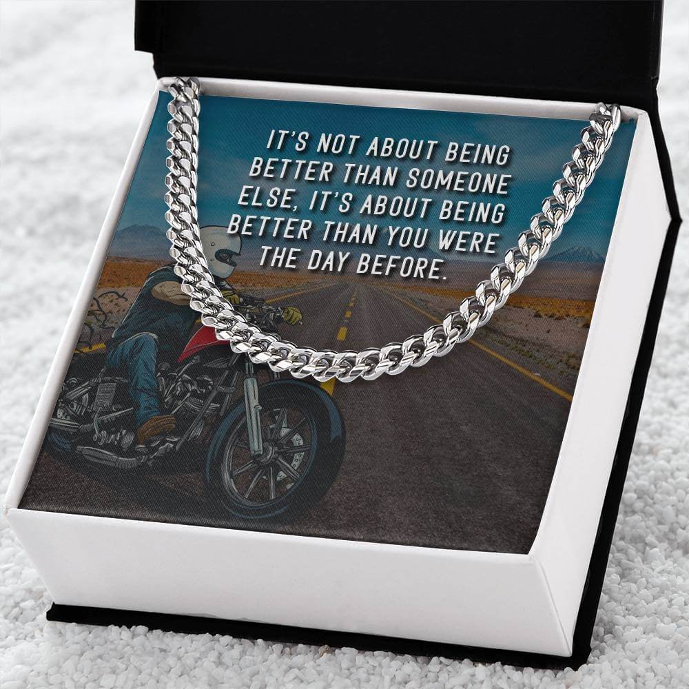 It's Not About Being Better - Cuban Chain LinkGift our Cuban Link Chain to your loved one. Available in stainless steel or 14K gold, it's perfect for any occasion. Comes with a thoughtful message.Moving Phrases