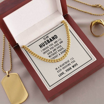 To My Husband, I choose you - Cuban Link ChainGift our Cuban Link Chain to your loved one. Available in stainless steel or 14K gold, it's perfect for any occasion. Comes with a thoughtful message.Moving Phrases