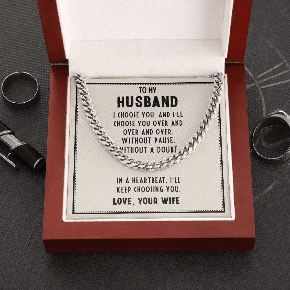 To My Husband, I choose you - Cuban Link ChainGift our Cuban Link Chain to your loved one. Available in stainless steel or 14K gold, it's perfect for any occasion. Comes with a thoughtful message.Moving Phrases