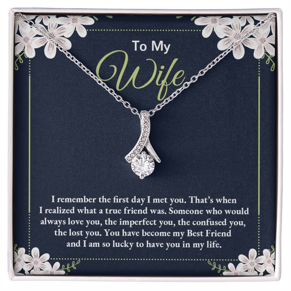 To My Wife, I remember - Alluring BeautyThis message card says: To My Wife, I remember the first day I met you. That's when I realized what a true friend was. Someone who would always love you, the imperfect you, the confused you, the lost you. You have b