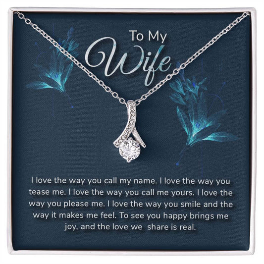 To My Wife, I Love the Way You - Alluring BeautyThis message card says: To My Wife, I love the way you call my name. I love the way you tease me. I love the way you call me yours. I love the way you please me. I love the way you smile and the way it makes