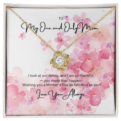 To My One and Only Mom - Love Knot NecklaceMy One and Only Mom, I look at our family and I am so thankful - you made that happen. Imagine her reaction to receiving this beautiful Love Knot Necklace!Moving Phrases