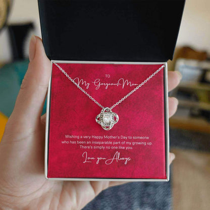 To My Gorgeous Mom, Inseparable part of - Love Knot NecklaceWish your mom a very Happy Mother's Day who has been an inseparable part of your growing up. There's simply no one like Mom. Check out our Love Knot Necklace.Moving Phrases