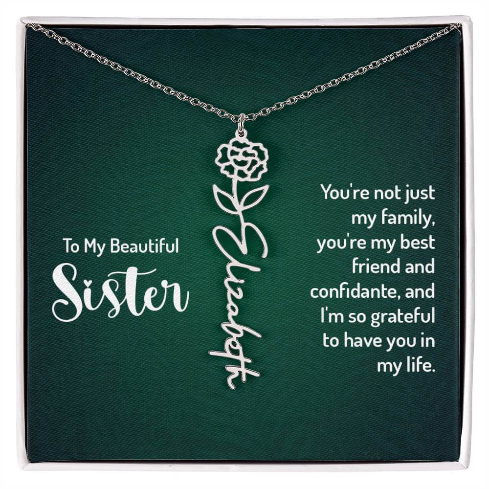 To My Beautiful Sister, You're not just - Flower NameThis message card says: To My Beautiful Sister, You're not just my family, you're my best friend and confidante, and I'm so grateful to have you in my life. Need a gift that's as unique as she is? Then