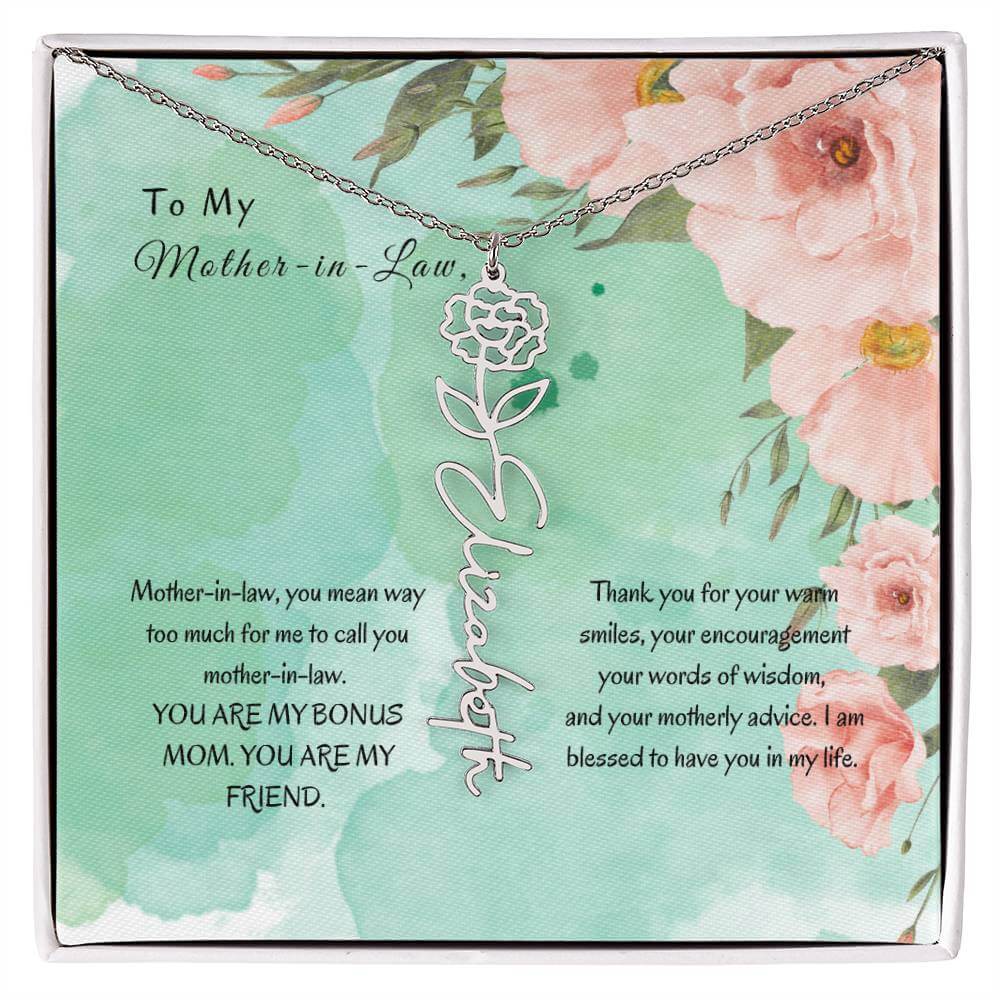 Mother-in-Law, You Mean Way Too Much - Flower NameThis message card says: Mother-in-law, you mean way too much for me to call you mother-in-law. YOU ARE MY BONUS MOM. YOU ARE MY FRIEND. Thank you for your warm smiles, your encouragement your words of wisd