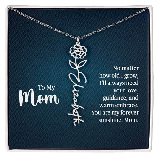 To My Mom, No Matter How Old - Flower NameThis message card says: To My Mom, No matter how old I grow, I'll always need your love, guidance, and warm embrace. You are my forever sunshine, Mom. Need a gift that's as unique as she is? Then look no further t