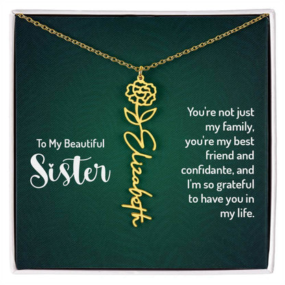 To My Beautiful Sister, You're not just - Flower NameThis message card says: To My Beautiful Sister, You're not just my family, you're my best friend and confidante, and I'm so grateful to have you in my life. Need a gift that's as unique as she is? Then