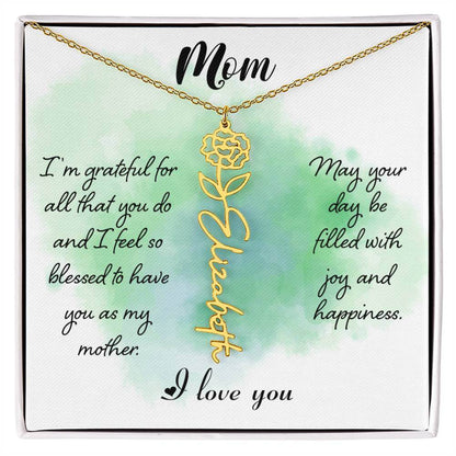 Mom, I'm Grateful for All - Flower NameThis message card says: Mom, I'm grateful for all that you do and I feel so blessed to have you as my mother. May your day be filled with joy and happiness. I love you. Need a gift that's as unique as she is? Then lo