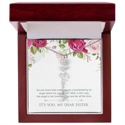 It's You, My Dear Sister - Flower Name NecklaceThis message card says: Do you know that every person is protected by an angel whom he cannot see? Well, in this case, the angel is not invisible. I can see her all the time. It's you, my dear sister. Need a