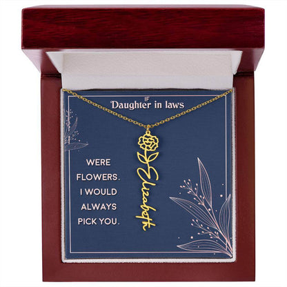 If Daughter in Laws were - Flower NameThis message card says: If Daughter in Laws were flowers. I would always pick you. Need a gift that's as unique as she is? Then look no further than our Flower Name Necklace! With a customizable birth flower design, t