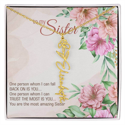 To My Sister, One Person - Flower Name NecklaceThis message card says: To my sister, one person whom I can fall back on is you... One person whom I can trust the most is you... you are the most amazing sister. Need a gift that's as unique as she is? Then