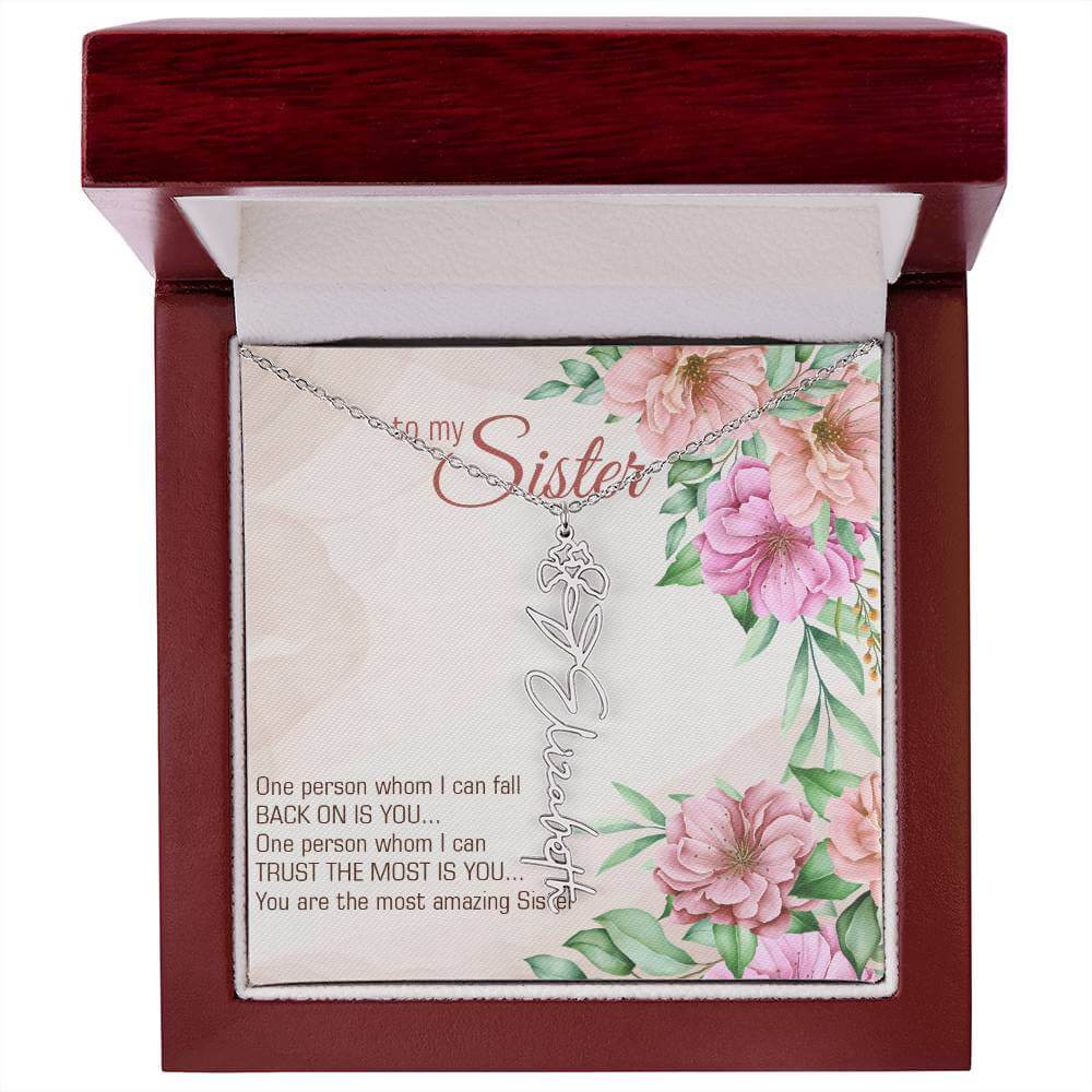 To My Sister, One Person - Flower Name NecklaceThis message card says: To my sister, one person whom I can fall back on is you... One person whom I can trust the most is you... you are the most amazing sister. Need a gift that's as unique as she is? Then