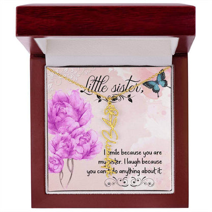 I Smile Because You - Flower Name NecklaceThis message card says: I smile because you are my sister. I laugh because you can't do anything about it. Need a gift that's as unique as she is? Then look no further than our Flower Name Necklace! With a customi