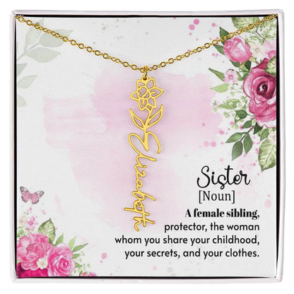 Sister - A female sibling - Flower Name NecklaceThis message card says: Sister (Noun) A female sibling, protector, the woman whom you share your childhood, your secrets and your clothes. Need a gift that's as unique as she is? Then look no further than ou