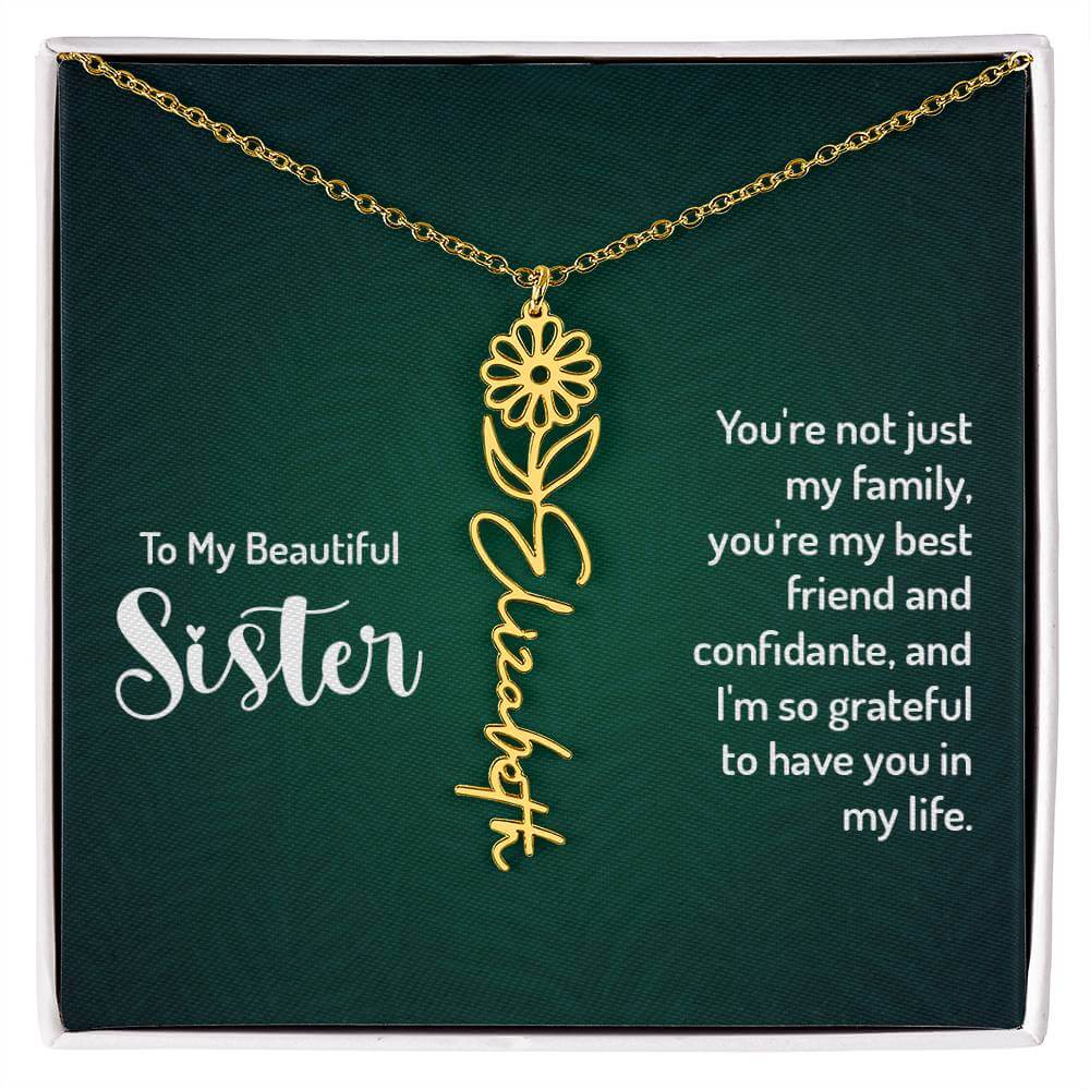 To My Beautiful Sister, You're not just - Flower NameThis message card says: To My Beautiful Sister, You're not just my family, you're my best friend and confidante, and I'm so grateful to have you in my life. Need a gift that's as unique as she is? Then