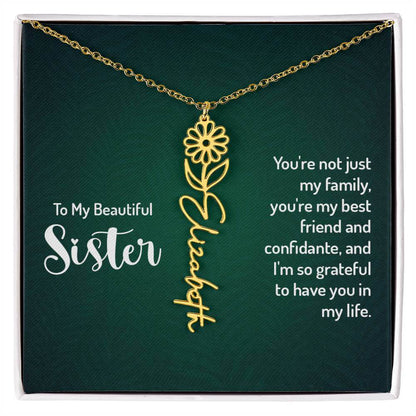 To My Beautiful Sister, You're not just - Flower NameThis message card says: To My Beautiful Sister, You're not just my family, you're my best friend and confidante, and I'm so grateful to have you in my life. Need a gift that's as unique as she is? Then