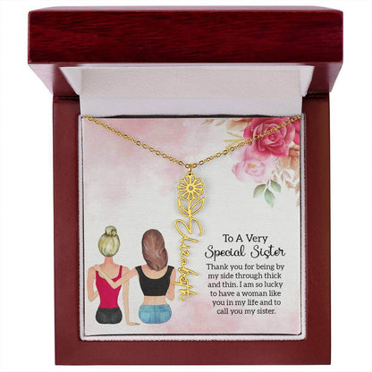 To a Very Special Sister - Flower Name NecklaceThis message card says: To a Very Special Sister, Thank you for being by my side through thick and thin. I am so lucky to have a woman like you in my life and to call you my sister. Need a gift that's as uniq