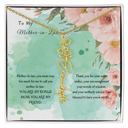 Mother-in-Law, You Mean Way Too Much - Flower NameThis message card says: Mother-in-law, you mean way too much for me to call you mother-in-law. YOU ARE MY BONUS MOM. YOU ARE MY FRIEND. Thank you for your warm smiles, your encouragement your words of wisd