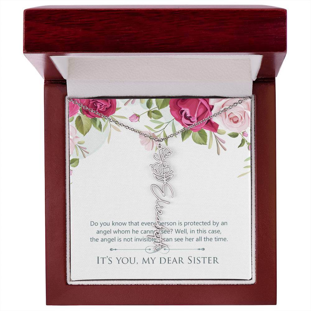 It's You, My Dear Sister - Flower Name NecklaceThis message card says: Do you know that every person is protected by an angel whom he cannot see? Well, in this case, the angel is not invisible. I can see her all the time. It's you, my dear sister. Need a