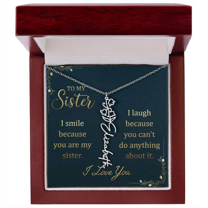 To My Sister, I Smile - Flower NameThis message card says: To My Sister, I smile because you are my sister. I laugh because you can't do anything about it. I Love You. Need a gift that's as unique as she is? Then look no further than our Flower Name Neckl