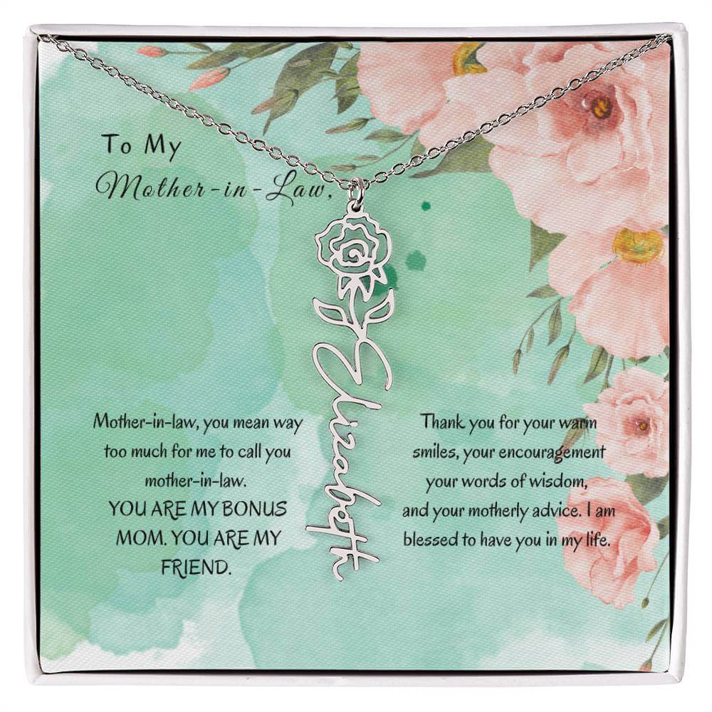 Mother-in-Law, You Mean Way Too Much - Flower NameThis message card says: Mother-in-law, you mean way too much for me to call you mother-in-law. YOU ARE MY BONUS MOM. YOU ARE MY FRIEND. Thank you for your warm smiles, your encouragement your words of wisd