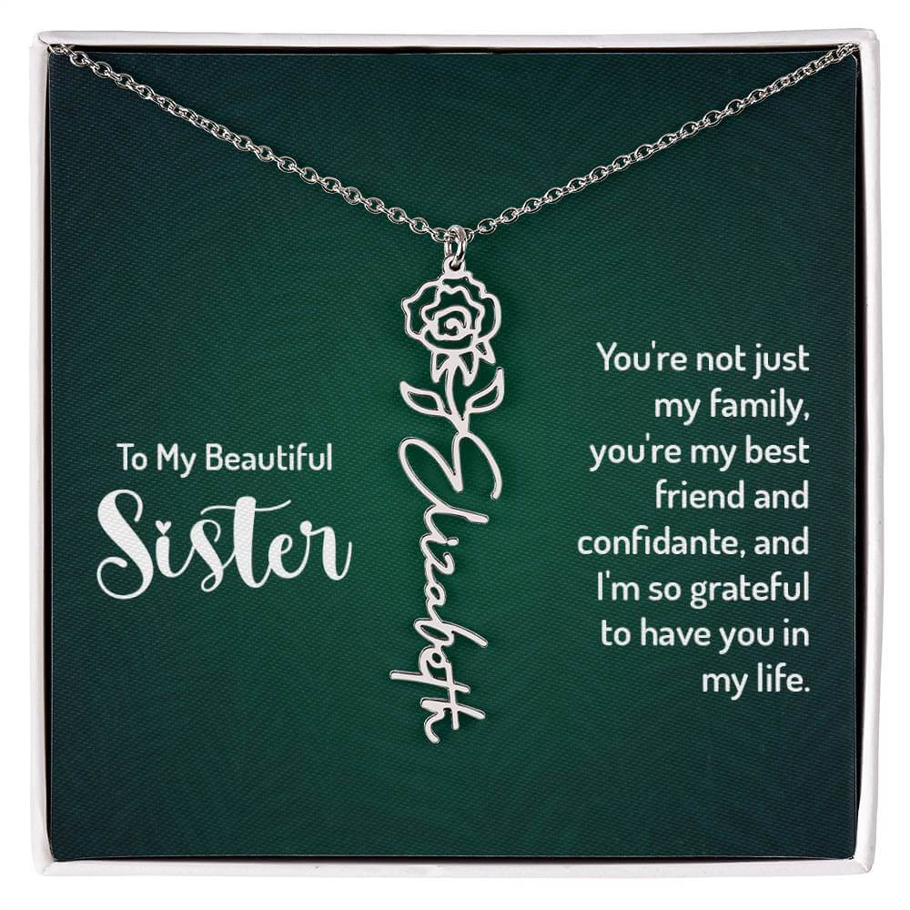 To My Beautiful Sister, You're not just - Flower NameThis message card says: To My Beautiful Sister, You're not just my family, you're my best friend and confidante, and I'm so grateful to have you in my life. Need a gift that's as unique as she is? Then