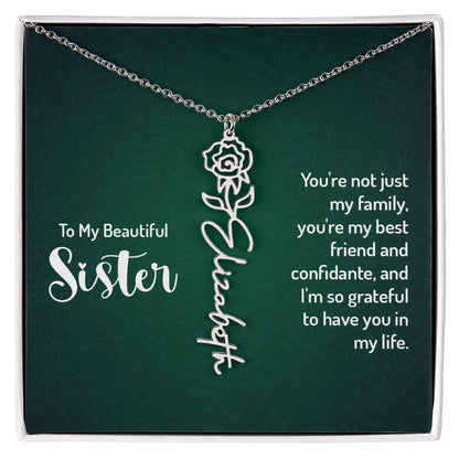 To My Beautiful Sister, You're not just - Flower NameThis message card says: To My Beautiful Sister, You're not just my family, you're my best friend and confidante, and I'm so grateful to have you in my life. Need a gift that's as unique as she is? Then