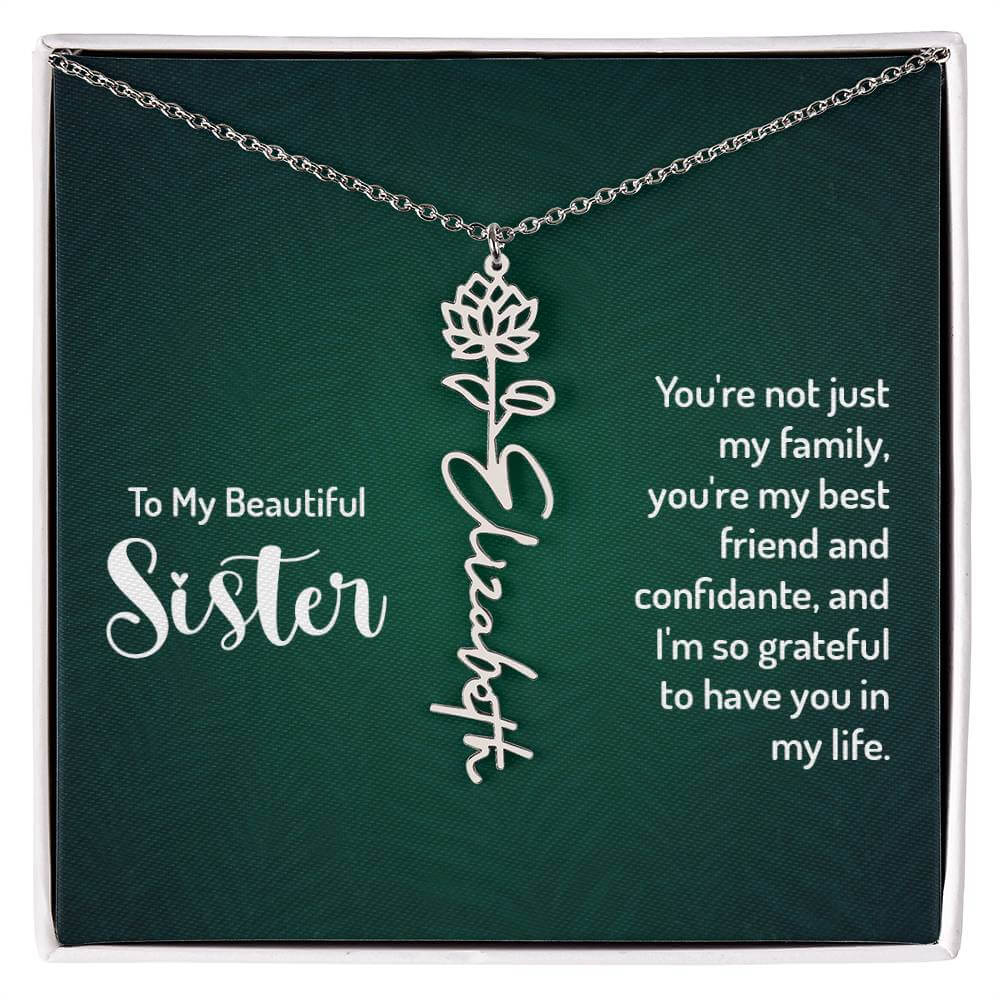 To My Beautiful Sister, You're not just - Flower NameThis message card says: To My Beautiful Sister, You're not just my family, you're my best friend and confidante, and I'm so grateful to have you in my life. Need a gift that's as unique as she is? Then