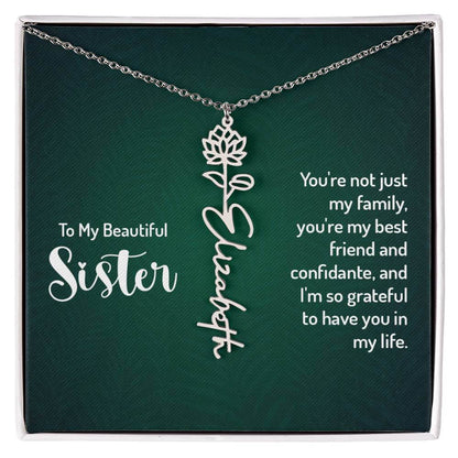 To My Beautiful Sister, You're not just - Flower NameThis message card says: To My Beautiful Sister, You're not just my family, you're my best friend and confidante, and I'm so grateful to have you in my life. Need a gift that's as unique as she is? Then