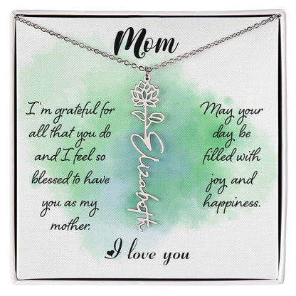 Mom, I'm Grateful for All - Flower NameThis message card says: Mom, I'm grateful for all that you do and I feel so blessed to have you as my mother. May your day be filled with joy and happiness. I love you. Need a gift that's as unique as she is? Then lo