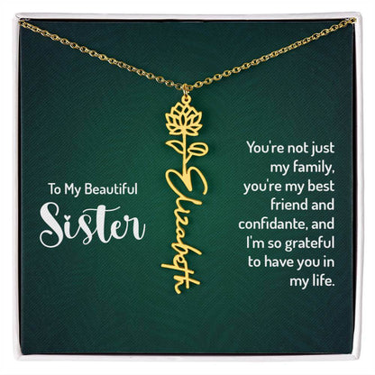 To My Beautiful Sister, You're not just - Flower NameThis message card says: To My Beautiful Sister, You're not just my family, you're my best friend and confidante, and I'm so grateful to have you in my life. Need a gift that's as unique as she is? Then