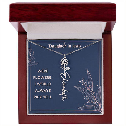 If Daughter in Laws were - Flower NameThis message card says: If Daughter in Laws were flowers. I would always pick you. Need a gift that's as unique as she is? Then look no further than our Flower Name Necklace! With a customizable birth flower design, t