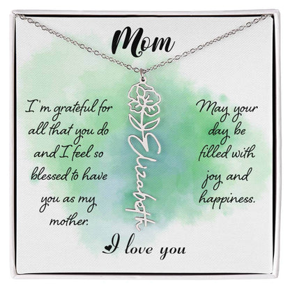 Mom, I'm Grateful for All - Flower NameThis message card says: Mom, I'm grateful for all that you do and I feel so blessed to have you as my mother. May your day be filled with joy and happiness. I love you. Need a gift that's as unique as she is? Then lo