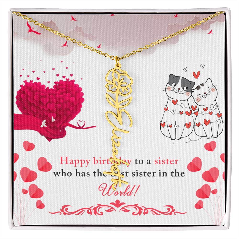 Happy Birthday to a Sister - Flower Name NecklaceThis message card says: Happy Birthday to a sister who has the best sister in the world! Need a gift that's as unique as she is? Then look no further than our Flower Name Necklace! With a customizable birth