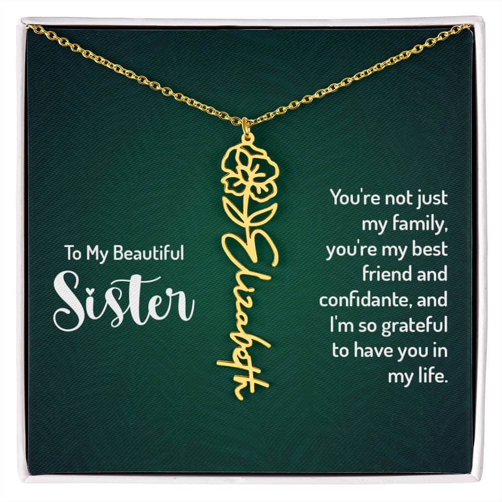 To My Beautiful Sister, You're not just - Flower NameThis message card says: To My Beautiful Sister, You're not just my family, you're my best friend and confidante, and I'm so grateful to have you in my life. Need a gift that's as unique as she is? Then